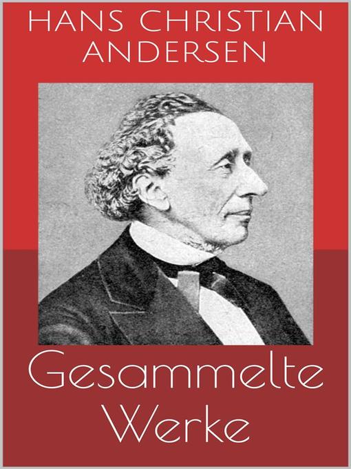 Title details for Gesammelte Werke (Vollständige und illustrierte Ausgaben--Märchen, Der Improvisator, O.Z. u.v.m.) by Hans Christian Andersen - Available